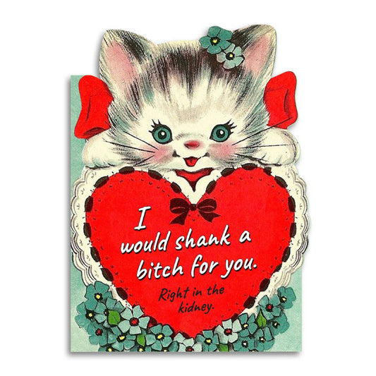 Funny Relationship Card - I Would Shank a Bitch for You